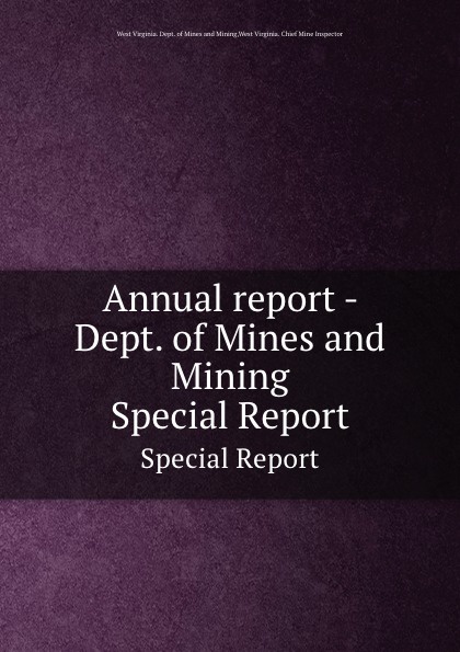 West Virginia. Dept. of Mines and Mining Annual report - Dept. of Mines and Mining. Special Report