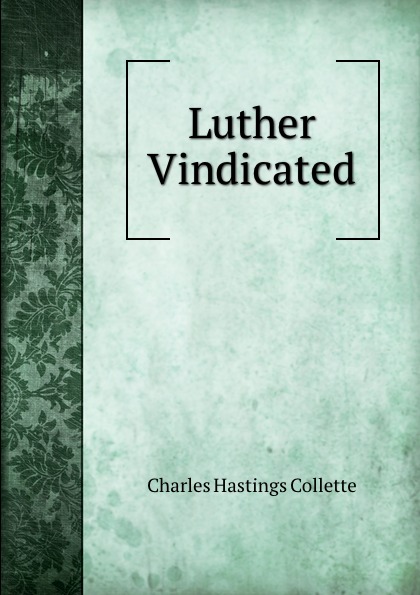 Charles Hastings Collette Luther Vindicated