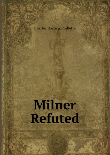 Charles Hastings Collette Milner Refuted