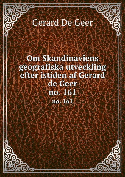 Om Skandinaviens geografiska utveckling efter istiden af Gerard de Geer. no. 161