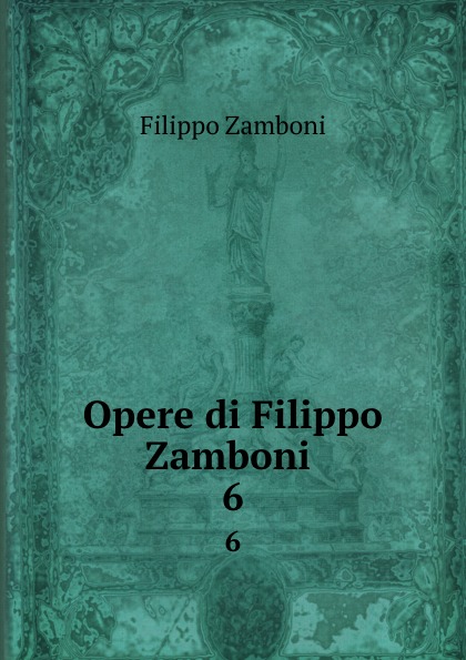 Filippo Zamboni Opere di Filippo Zamboni . 6