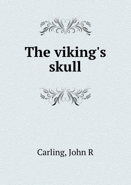 John R. Carling The viking.s skull