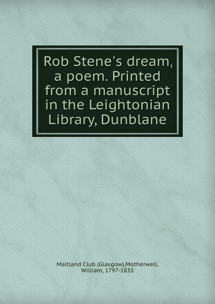 Rob Stene.s dream, a poem. Printed from a manuscript in the Leightonian Library, Dunblane