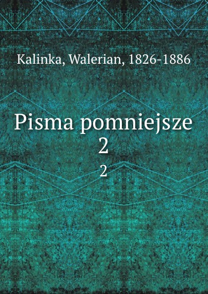 Walerian Kalinka Pisma pomniejsze. 2