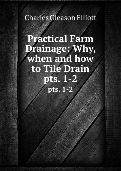 Practical Farm Drainage: Why, when and how to Tile Drain. pts. 1-2
