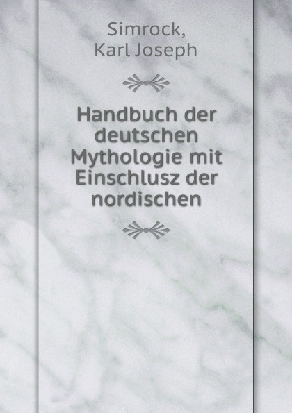 Handbuch der deutschen Mythologie mit Einschlusz der nordischen