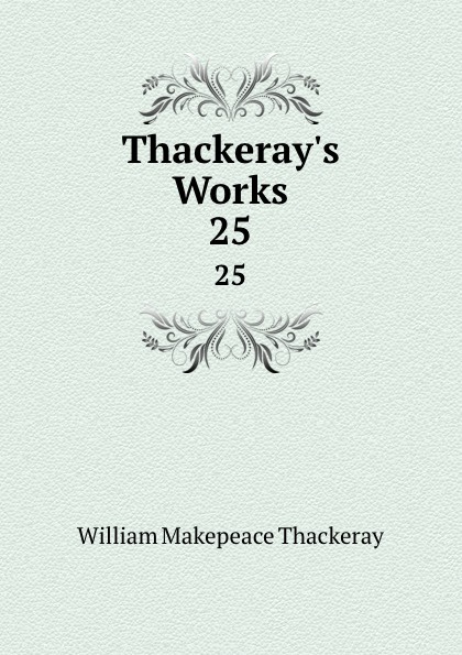 Thackeray.s Works. 25