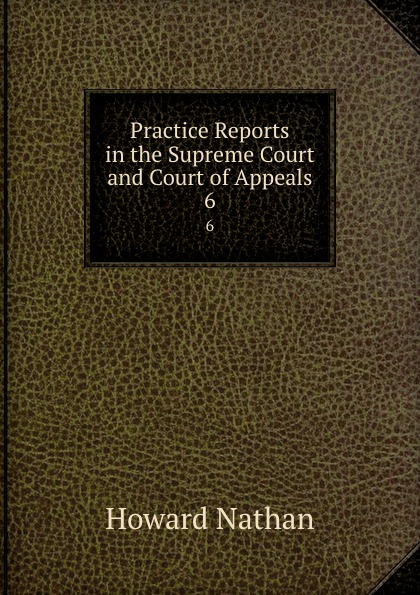 Practice Reports in the Supreme Court and Court of Appeals. 6