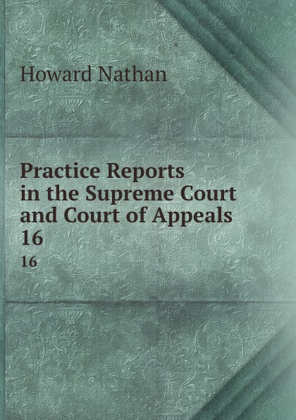 Practice Reports in the Supreme Court and Court of Appeals. 16