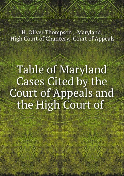 Table of Maryland Cases Cited by the Court of Appeals and the High Court of .