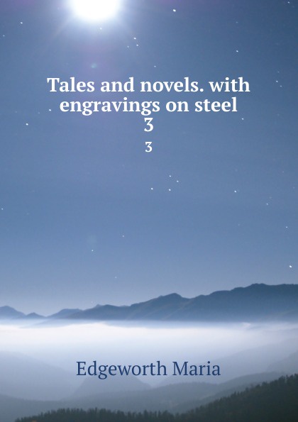 Tales and novels. with engravings on steel. 3