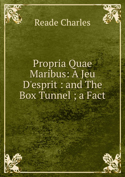 Propria Quae Maribus: A Jeu D.esprit : and The Box Tunnel ; a Fact