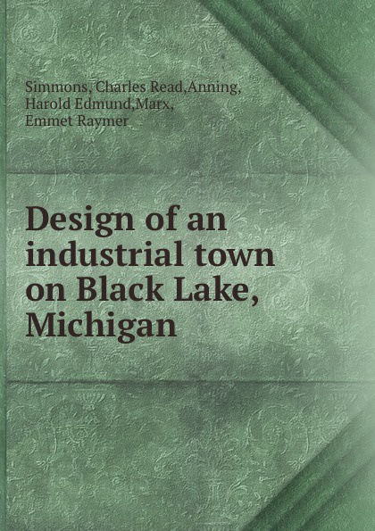 Design of an industrial town on Black Lake, Michigan