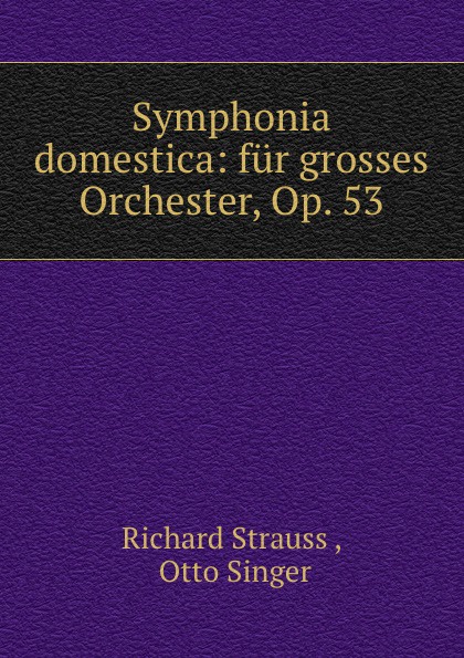 Symphonia domestica: fur grosses Orchester, Op. 53