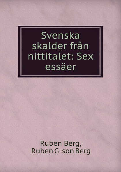 Svenska skalder fran nittitalet: Sex essaer