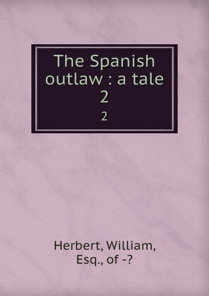 The Spanish outlaw : a tale. 2