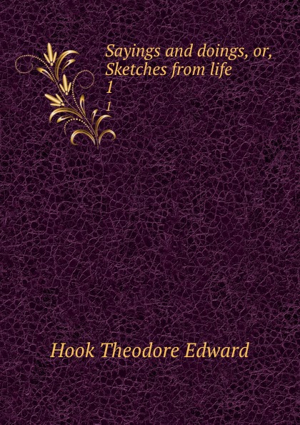 Sayings and doings, or, Sketches from life. 1