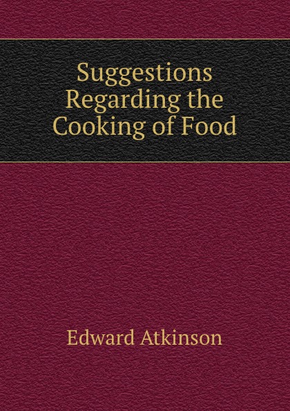 Suggestions Regarding the Cooking of Food