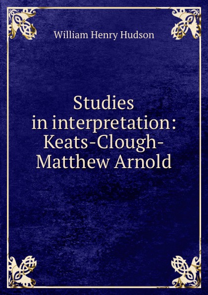 Studies in interpretation: Keats-Clough-Matthew Arnold