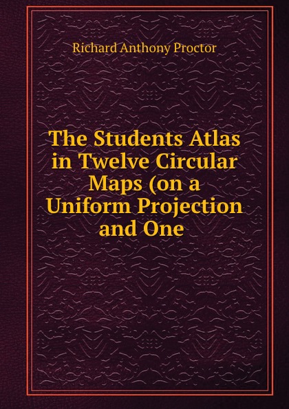 The Students Atlas in Twelve Circular Maps (on a Uniform Projection and One .