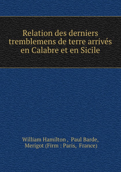 Relation des derniers tremblemens de terre arrives en Calabre et en Sicile