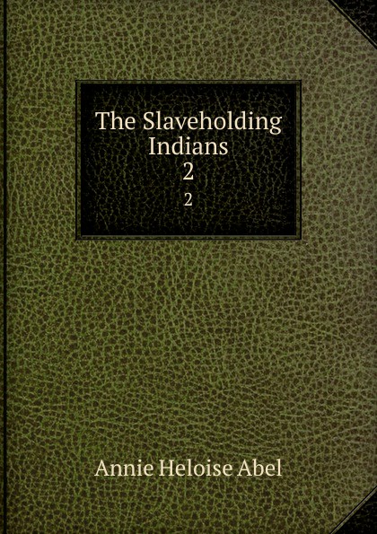 The Slaveholding Indians. 2