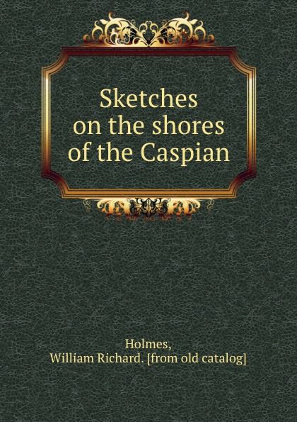 Sketches on the shores of the Caspian