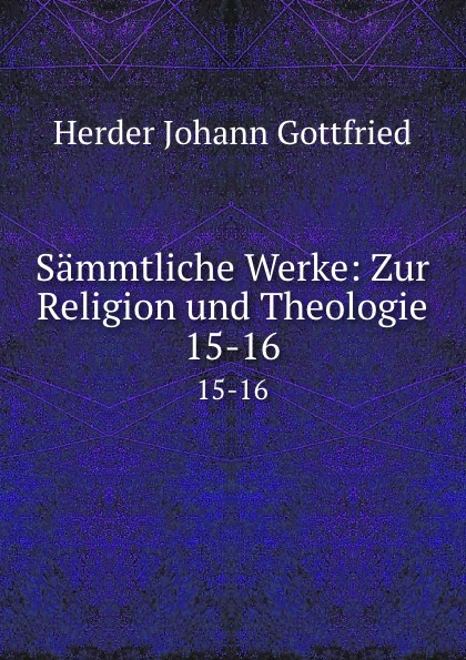 Sammtliche Werke: Zur Religion und Theologie. 15-16