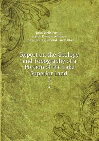Report on the Geology and Topography of a Portion of the Lake Superior Land . 2