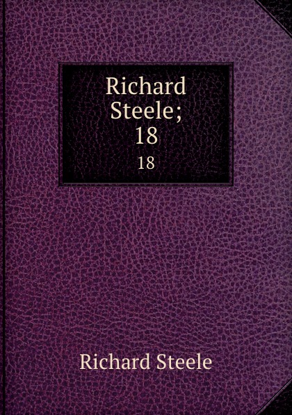 Richard Steele;. 18