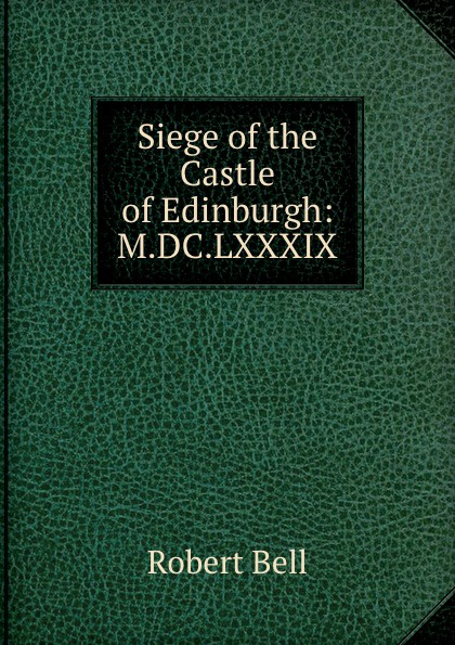 Siege of the Castle of Edinburgh: M.DC.LXXXIX.