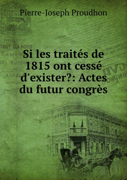 Si les traites de 1815 ont cesse d.exister.: Actes du futur congres