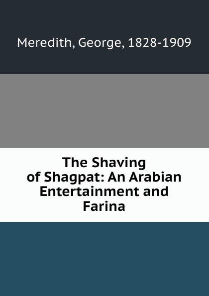 The Shaving of Shagpat: An Arabian Entertainment and Farina