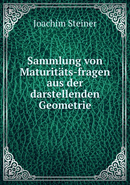 Sammlung von Maturitats-fragen aus der darstellenden Geometrie