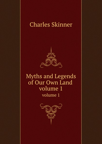 Myths and Legends of Our Own Land.. volume 1