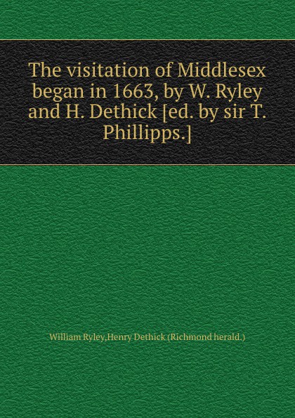 The visitation of Middlesex began in 1663, by W. Ryley and H. Dethick