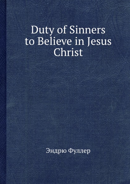 Duty of Sinners to Believe in Jesus Christ