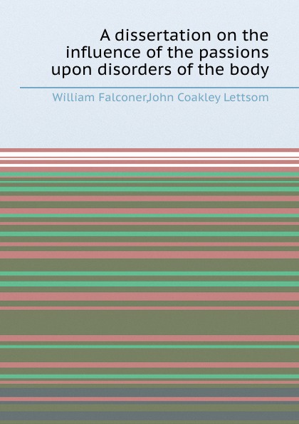 A dissertation on the influence of the passions upon disorders of the body