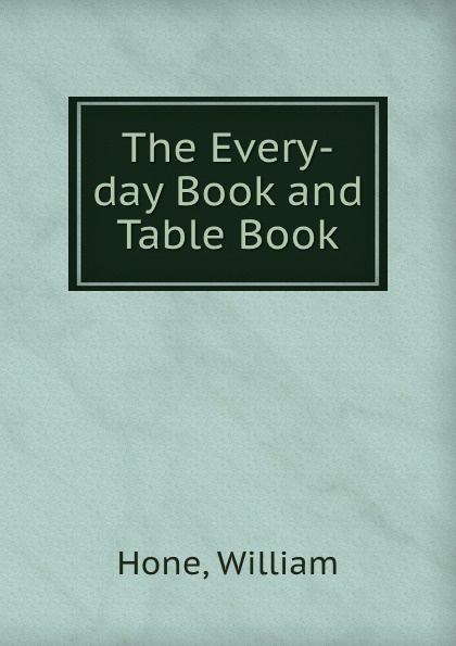 The Every-day Book and Table Book