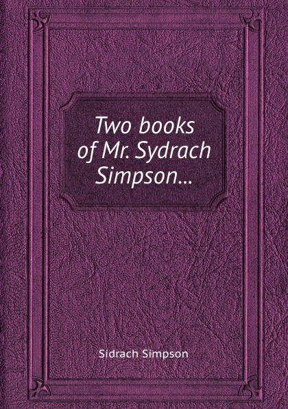 Two books of Mr. Sydrach Simpson