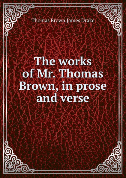 The works of Mr. Thomas Brown, in prose and verse