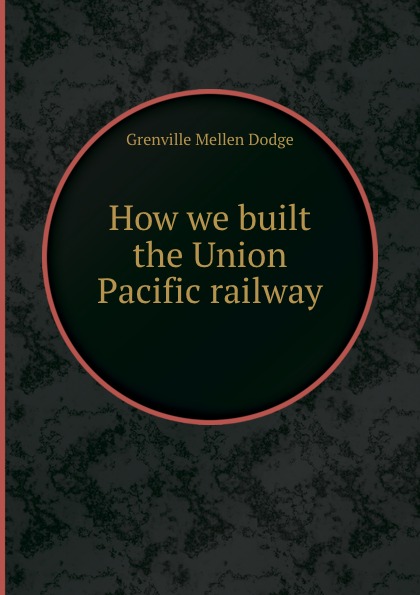 How we built the Union Pacific railway