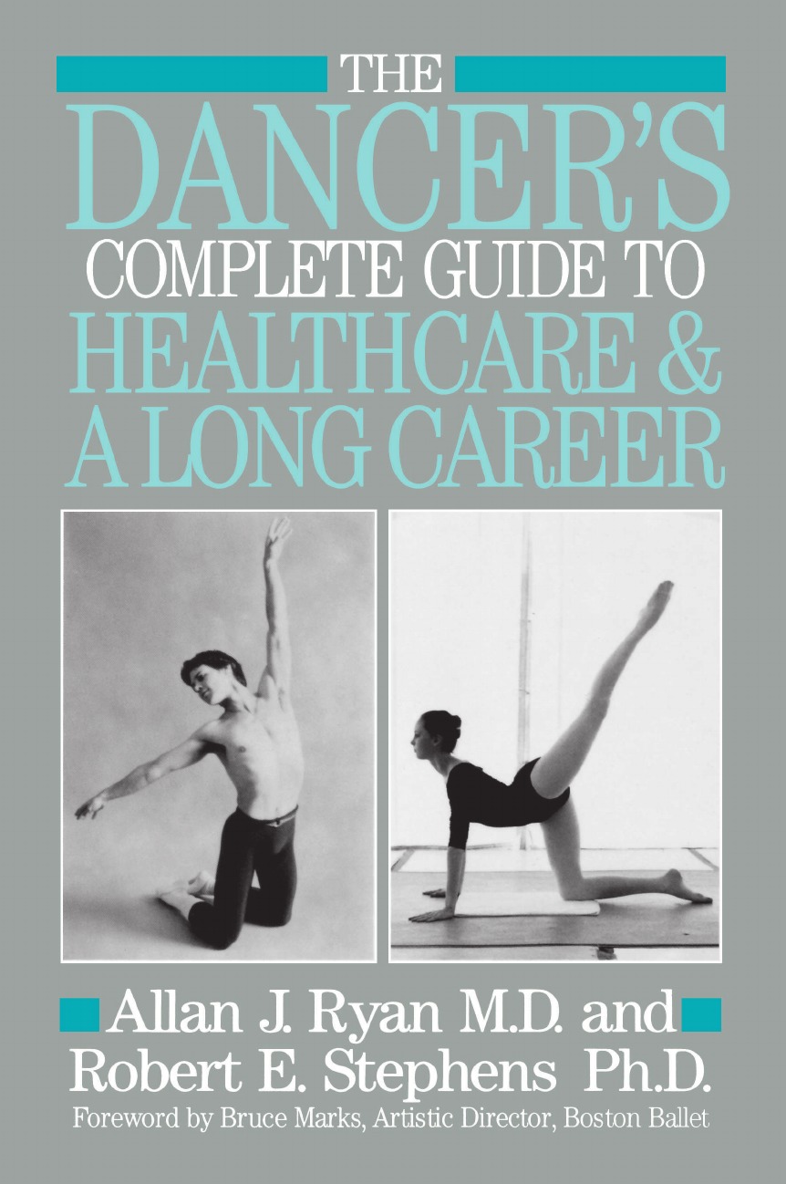 Allen J. Ryan, Allan J. Ryan, Robert E. Stephens The Dancer.s Complete Guide to Healthcare Allen J. Ryan, Allan J. Ryan, Robert E. Stephens The Dancer.s Complete Guide to Healthcare