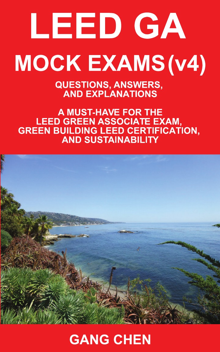 Leed Ga Mock Exams (Leed V4). Questions, Answers, and Explanations: A Must-Have for the Leed Green Associate Exam, Green Building Leed Certification