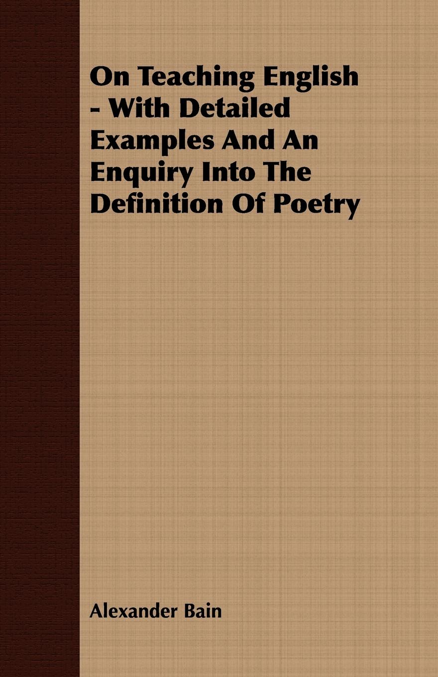 On Teaching English - With Detailed Examples And An Enquiry Into The Definition Of Poetry
