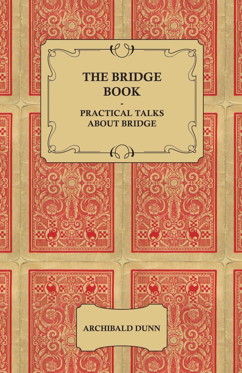 Archibald Dunn The Bridge Book - Practical Talks about Bridge