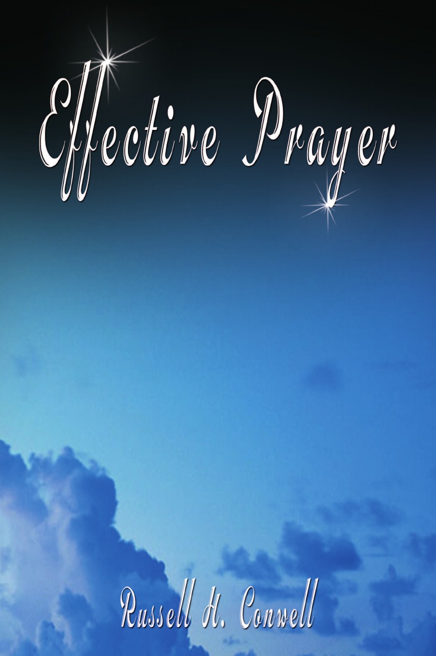Russell Conwell, Russell H. Conwell Effective Prayer by Russell H. Conwell (the author of Acres Of Diamonds) Russell Conwell, Russell H. Conwell Effective Prayer by Russell H. Conwell (the author of Acres Of Diamonds)