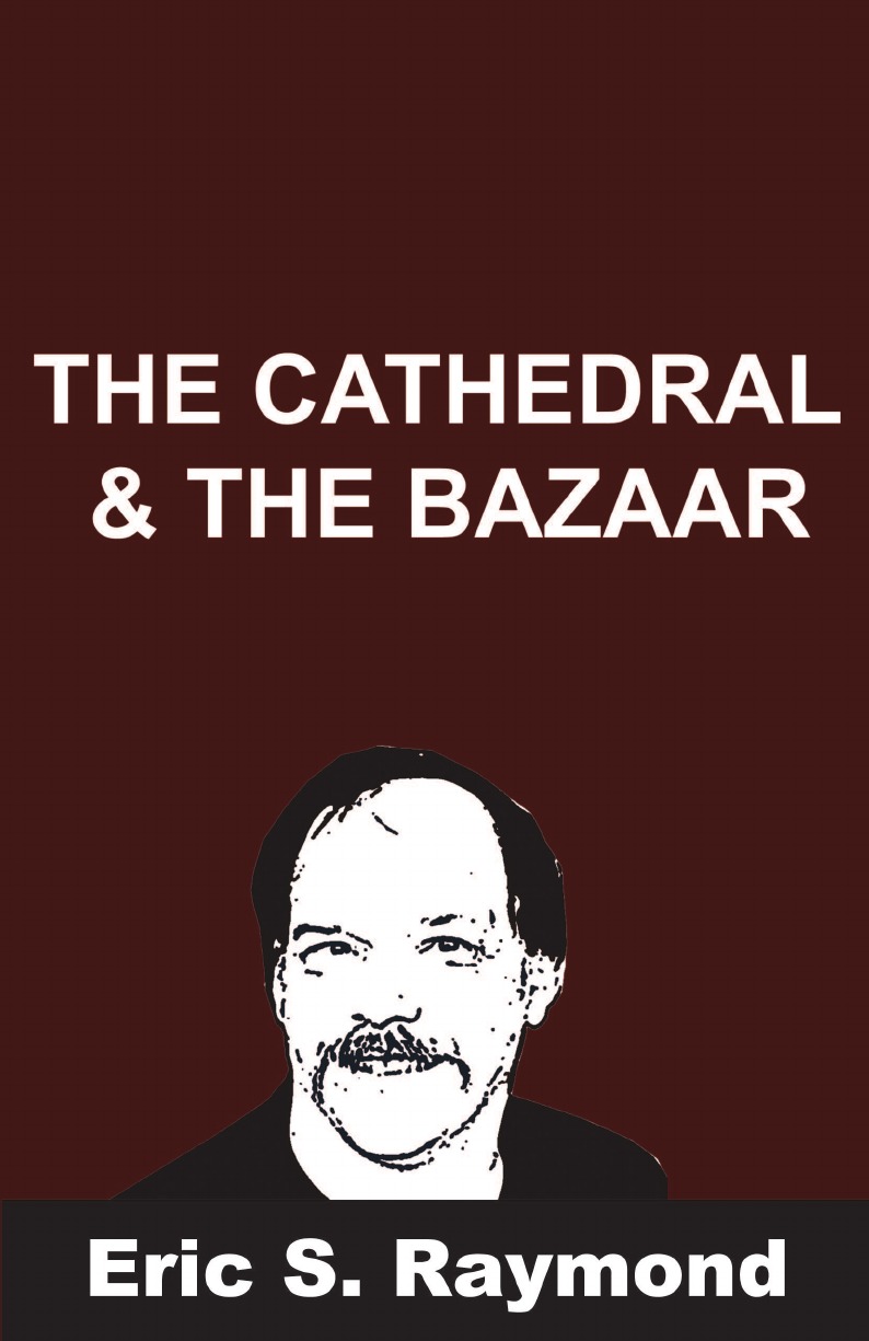 Eric S. Raymond Cathedral and the Bazaar
