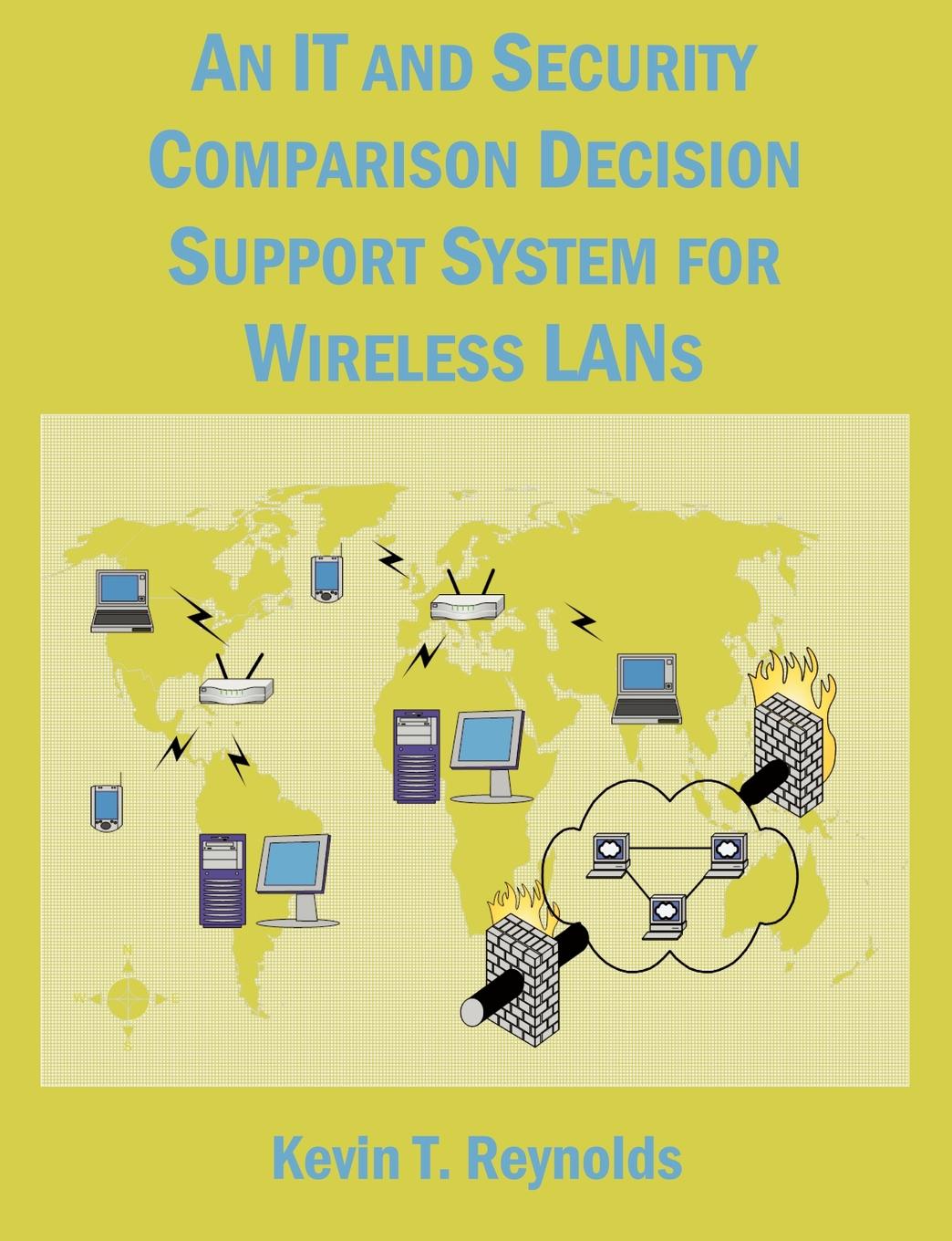 An IT and Security Comparison Decision Support System for Wireless LANs. 802.11 infosec and WiFi LAN comparison