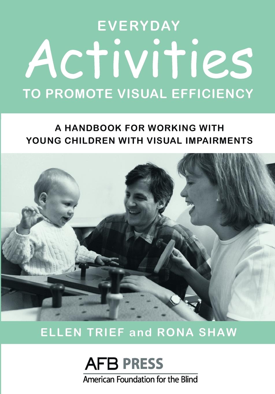 Everyday Activities to Promote Visual Efficiency. A Handbook for Working with Young Children with Visual Impairments